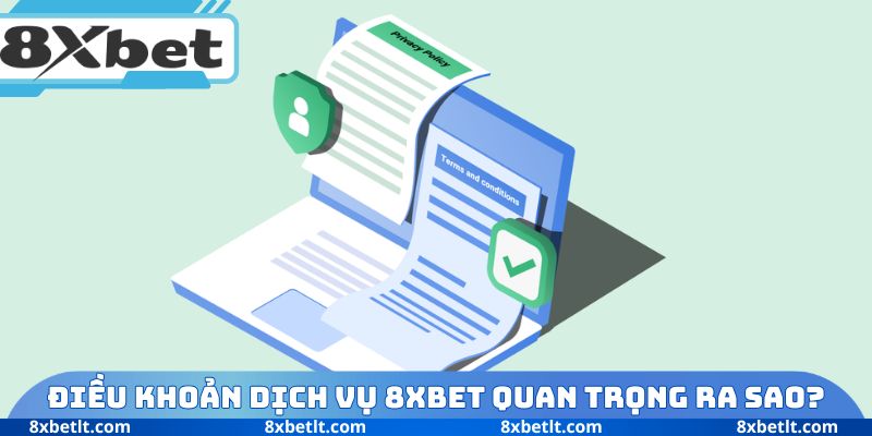 Điều khoản dịch vụ 8XBET quan trọng ra sao?