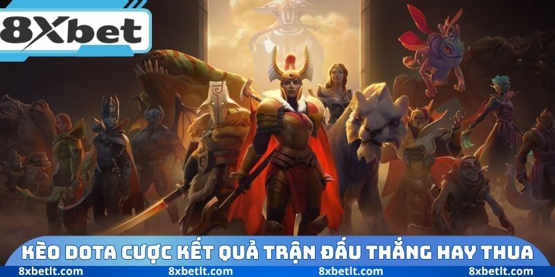 Kèo DOTA cược kết quả trận đấu thắng hay thua